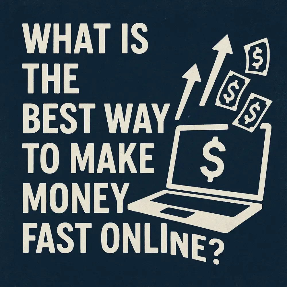 What Is the Best Way to Make Money Fast Online?